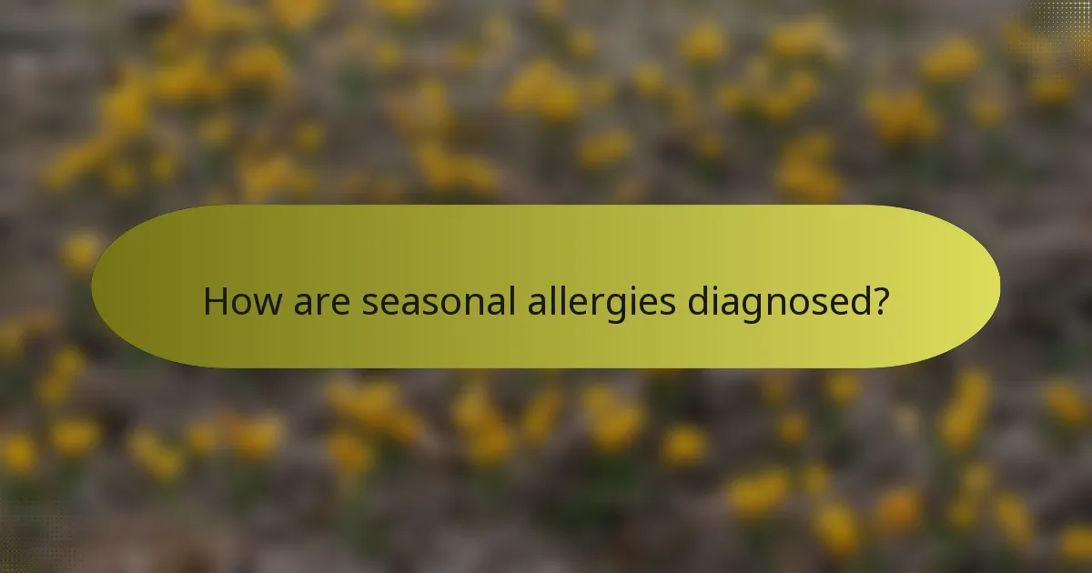 How are seasonal allergies diagnosed?