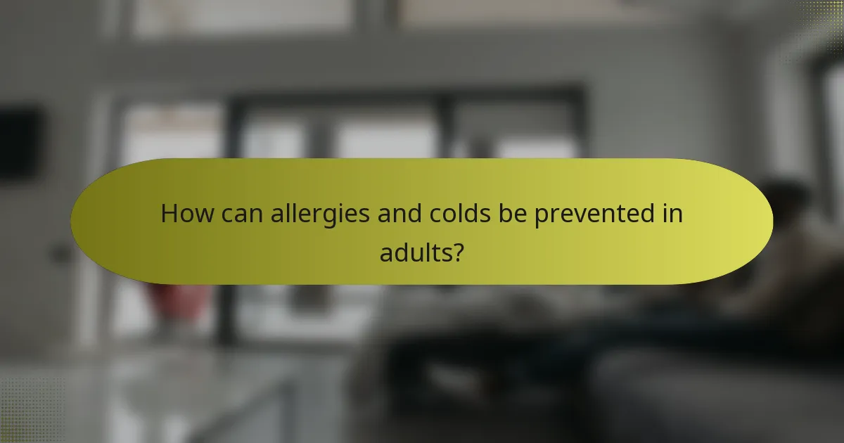 How can allergies and colds be prevented in adults?