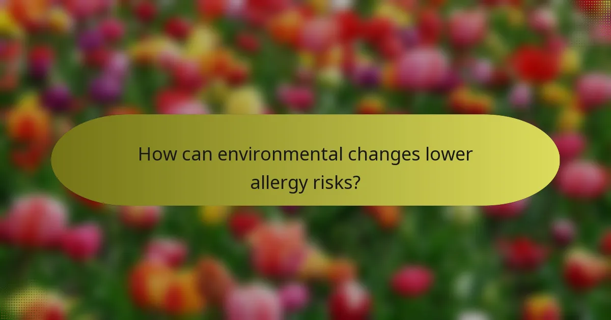 How can environmental changes lower allergy risks?