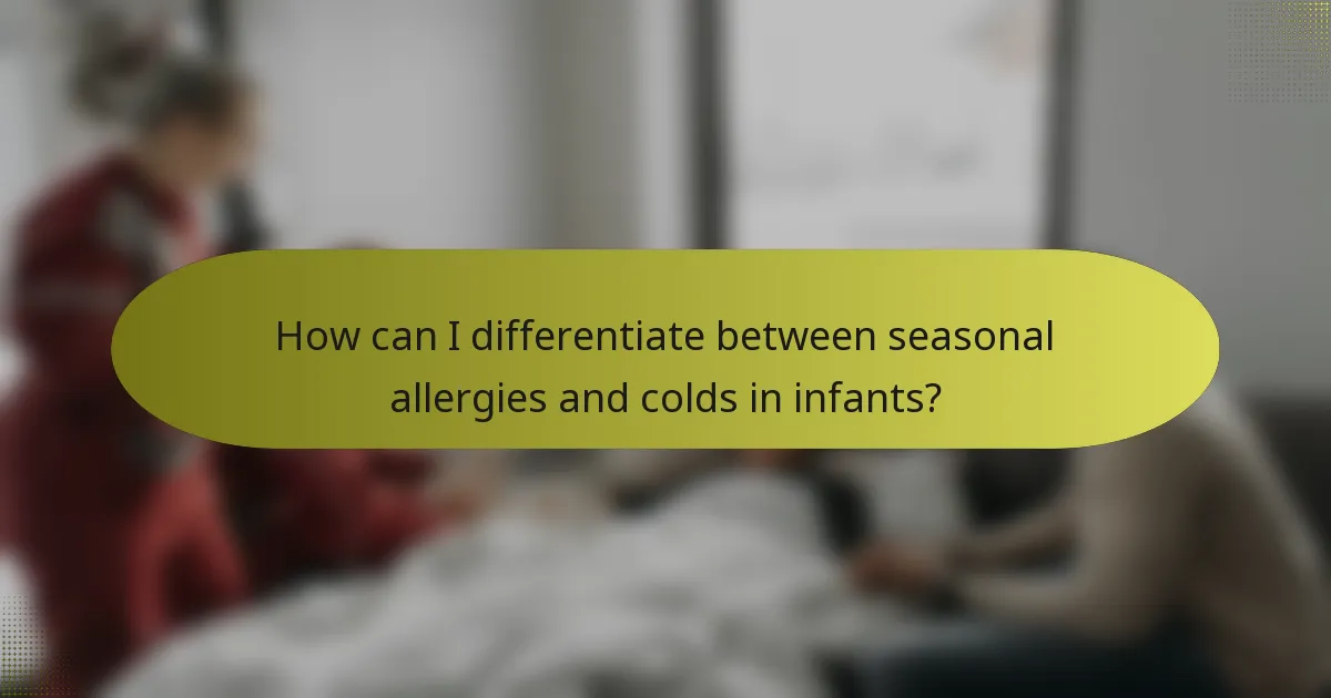 How can I differentiate between seasonal allergies and colds in infants?