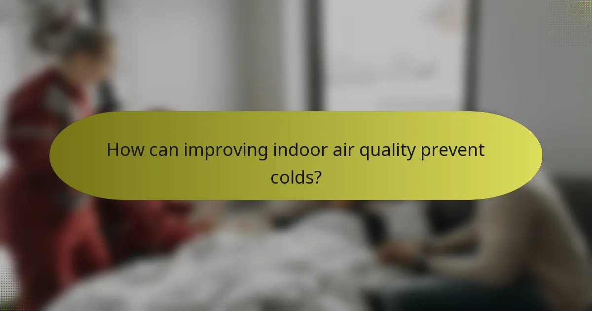 How can improving indoor air quality prevent colds?