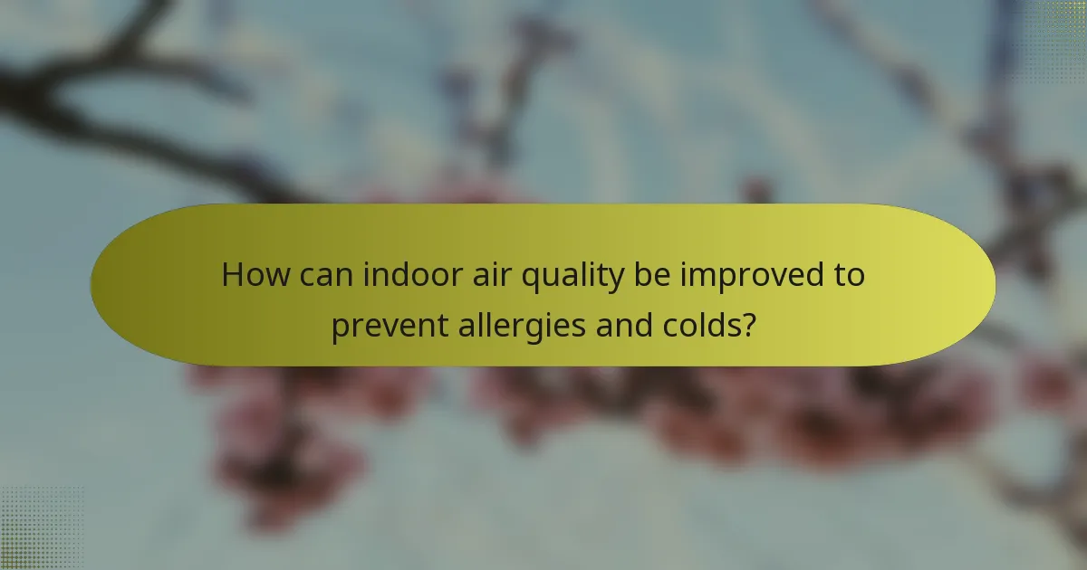 How can indoor air quality be improved to prevent allergies and colds?