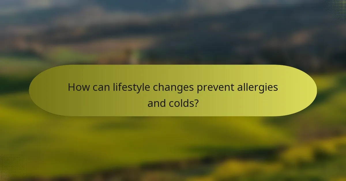 How can lifestyle changes prevent allergies and colds?