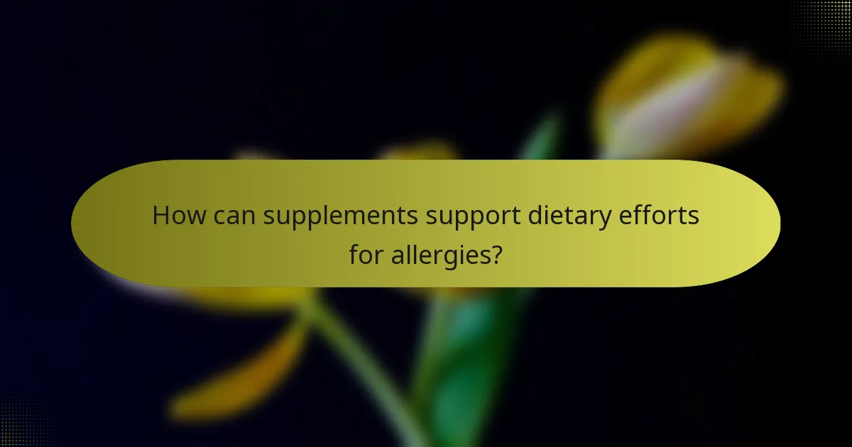 How can supplements support dietary efforts for allergies?