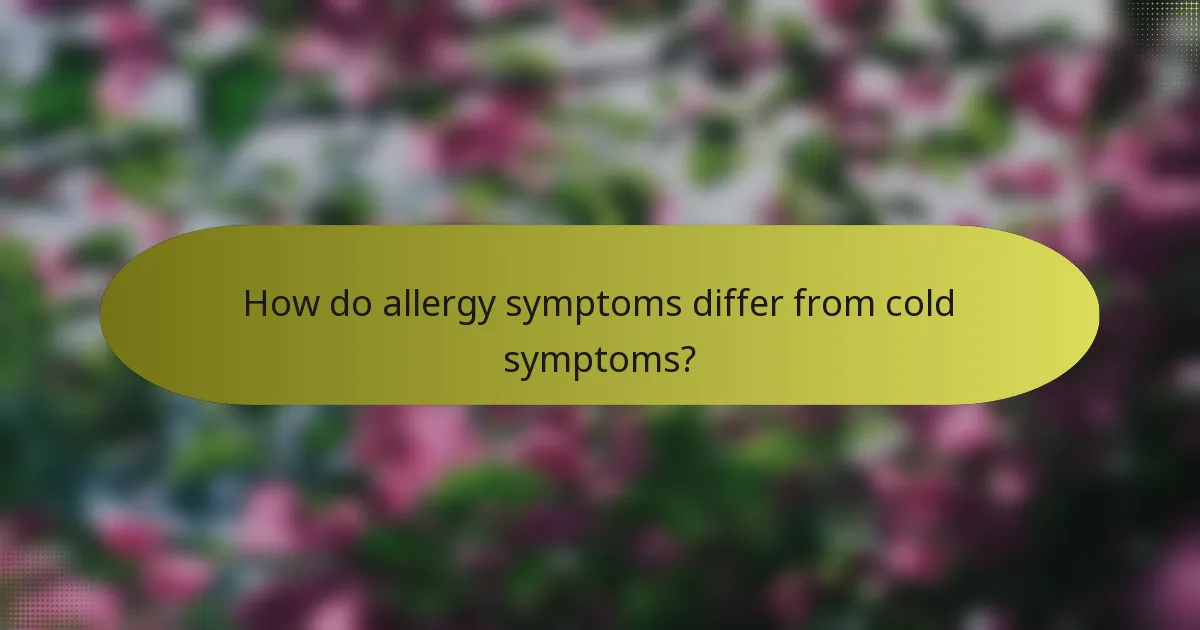 How do allergy symptoms differ from cold symptoms?