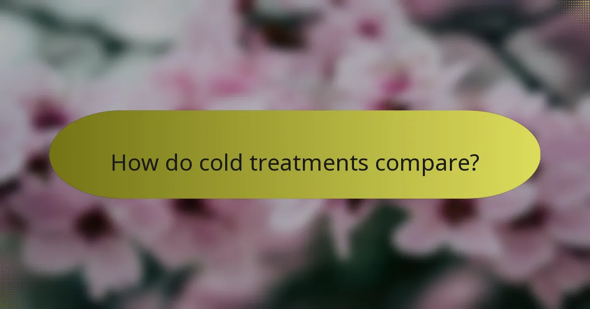 How do cold treatments compare?