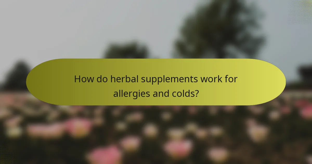 How do herbal supplements work for allergies and colds?