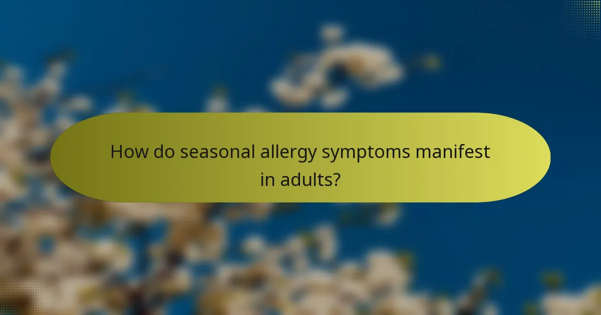 How do seasonal allergy symptoms manifest in adults?