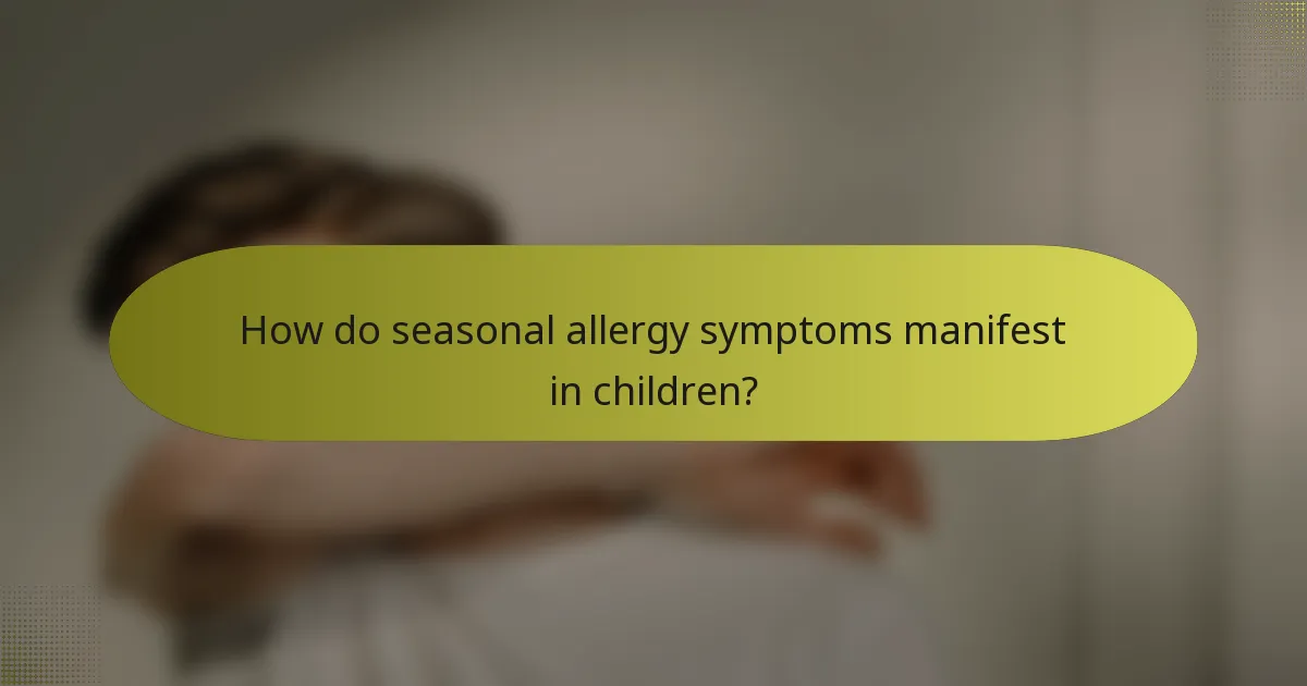 How do seasonal allergy symptoms manifest in children?