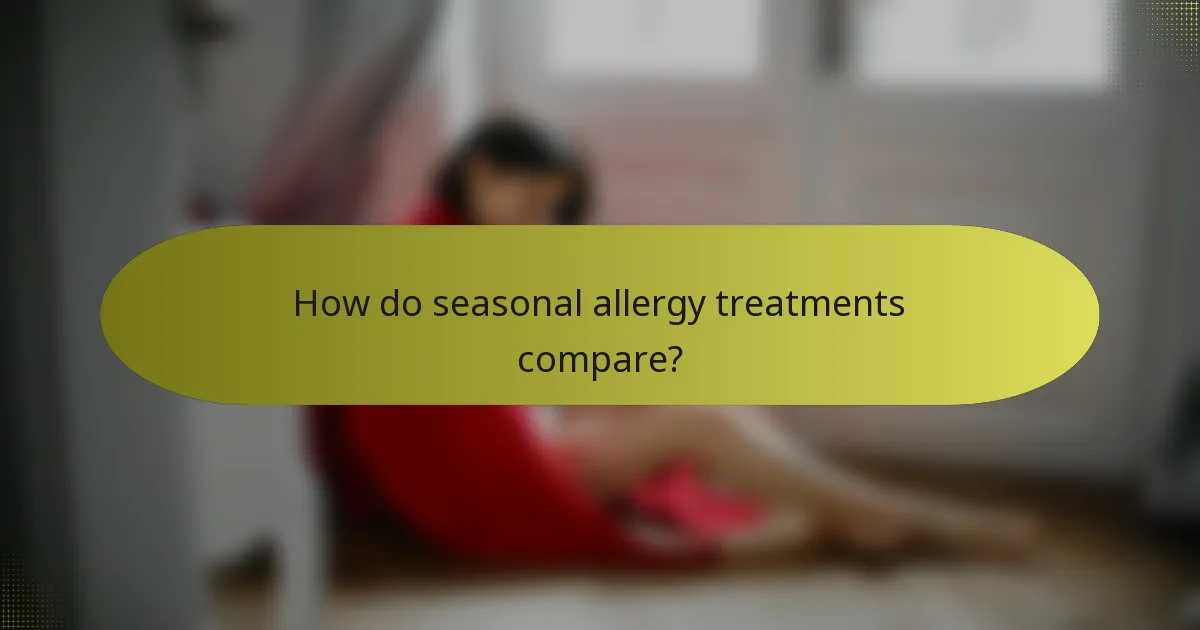 How do seasonal allergy treatments compare?