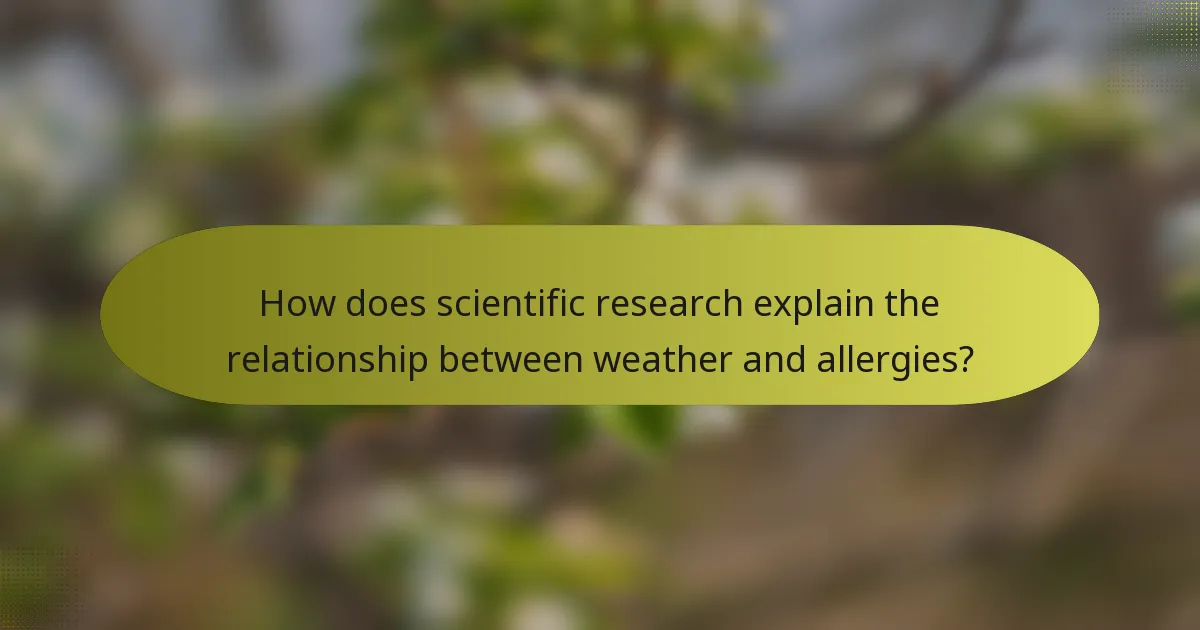 How does scientific research explain the relationship between weather and allergies?