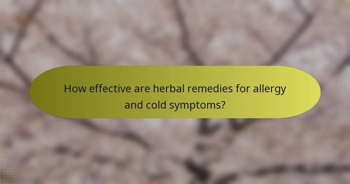 How effective are herbal remedies for allergy and cold symptoms?