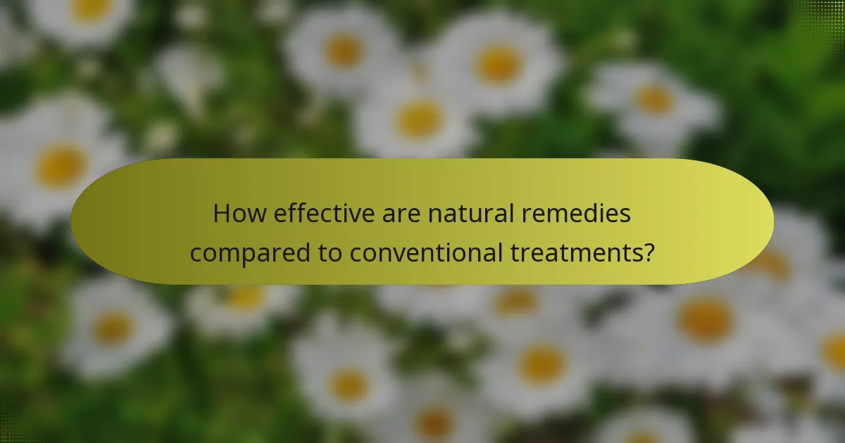 How effective are natural remedies compared to conventional treatments?