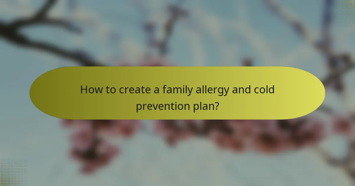How to create a family allergy and cold prevention plan?