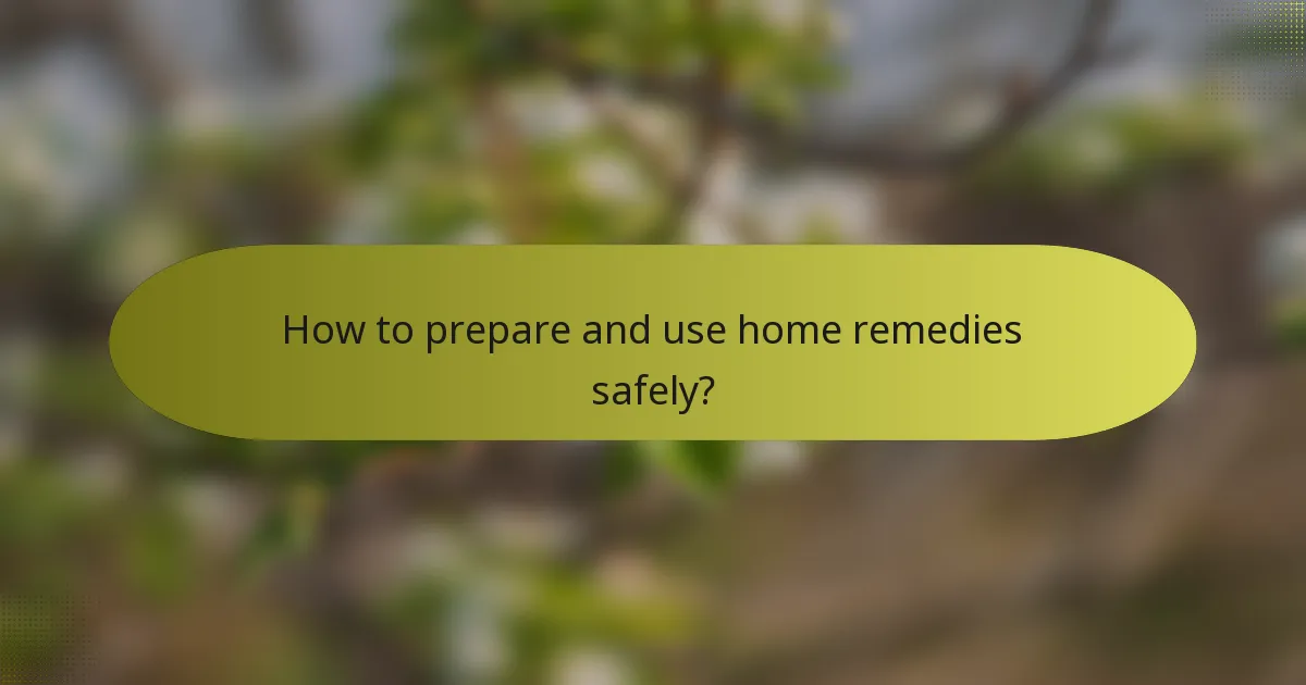 How to prepare and use home remedies safely?