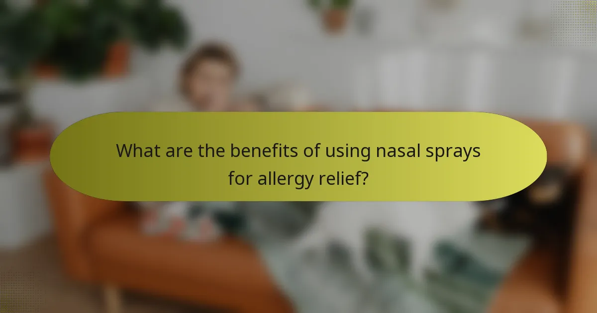 What are the benefits of using nasal sprays for allergy relief?