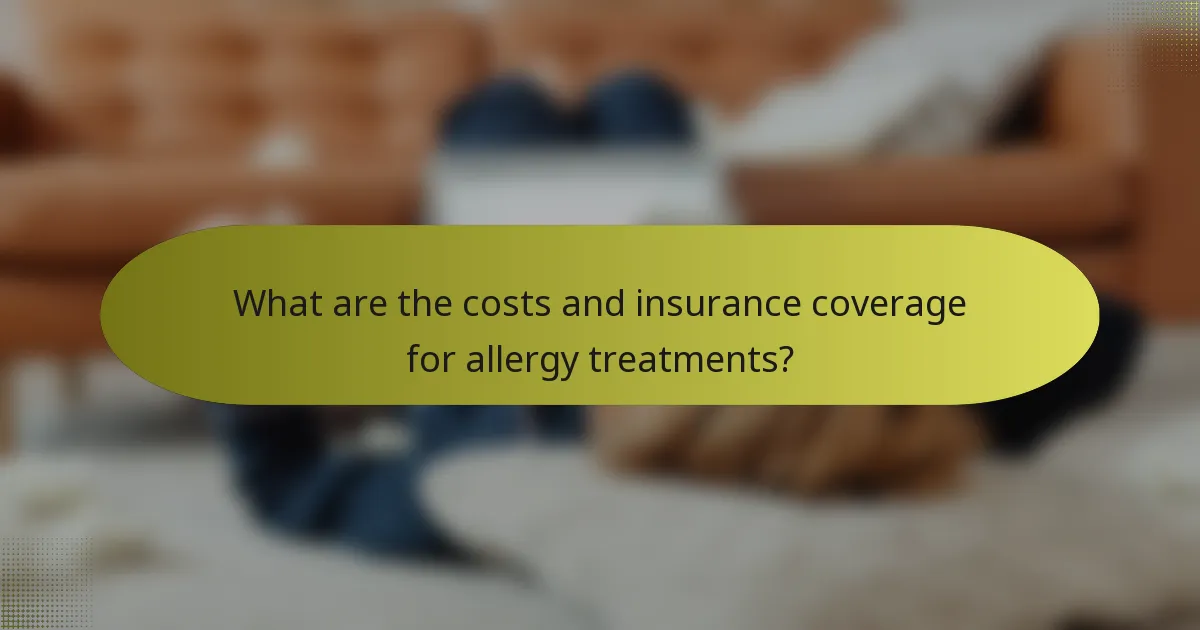 What are the costs and insurance coverage for allergy treatments?