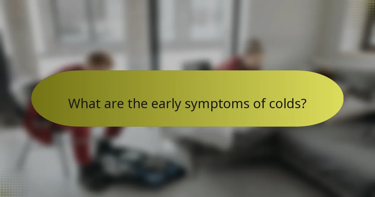 What are the early symptoms of colds?