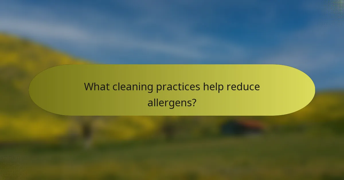 What cleaning practices help reduce allergens?