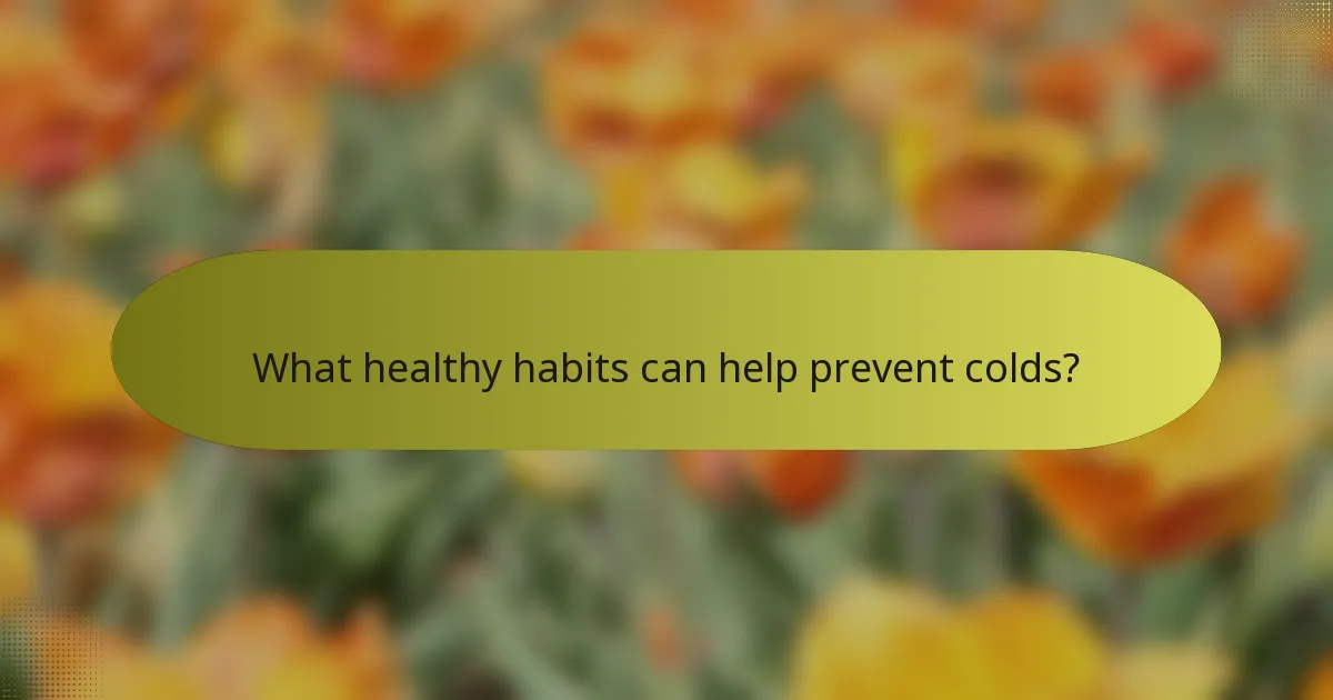 What healthy habits can help prevent colds?