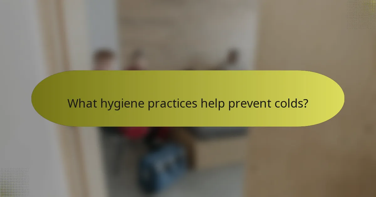 What hygiene practices help prevent colds?