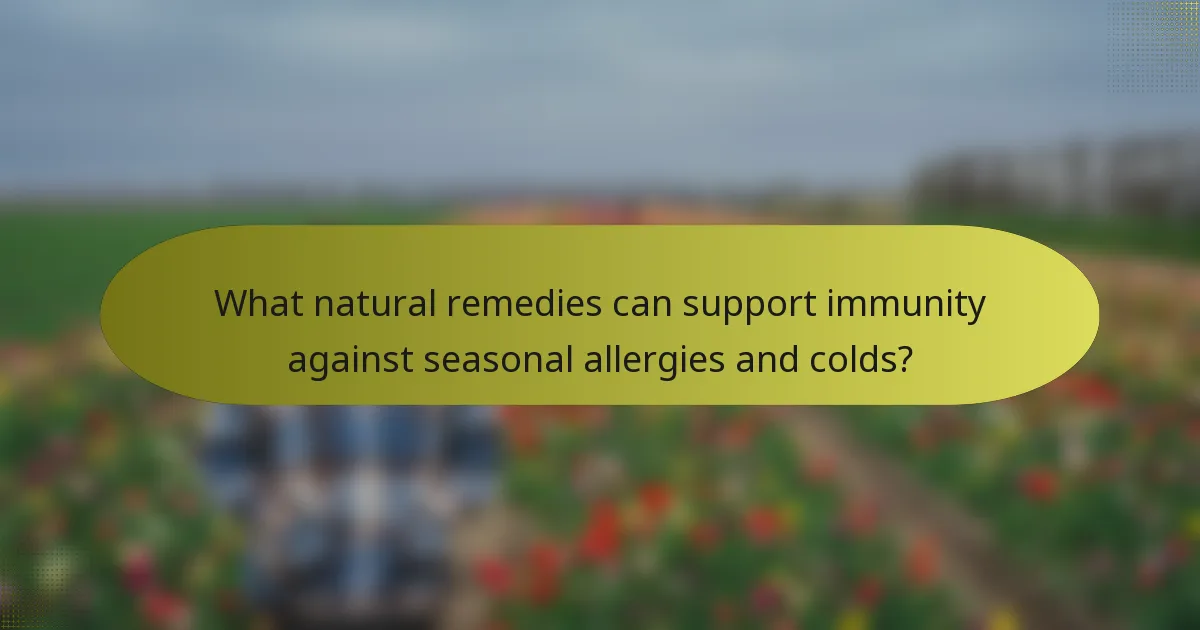 What natural remedies can support immunity against seasonal allergies and colds?