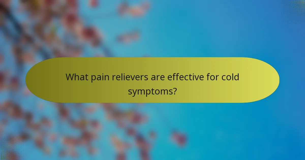 What pain relievers are effective for cold symptoms?