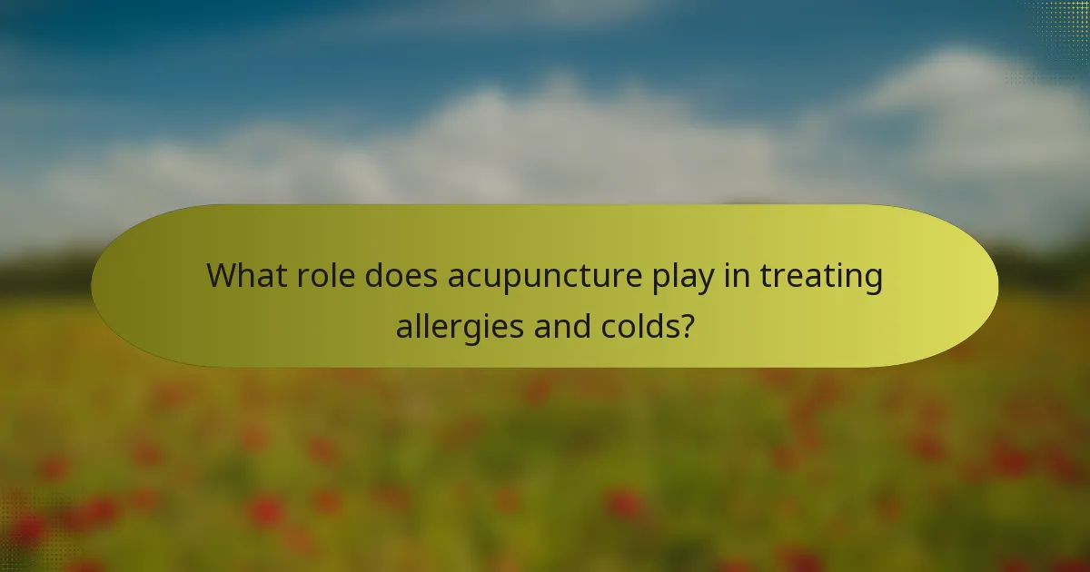 What role does acupuncture play in treating allergies and colds?