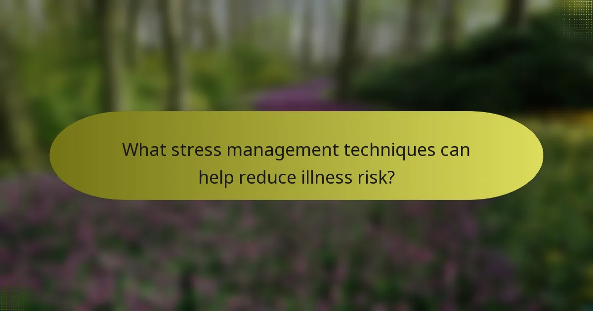 What stress management techniques can help reduce illness risk?