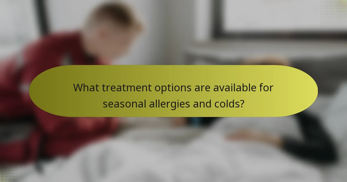 What treatment options are available for seasonal allergies and colds?