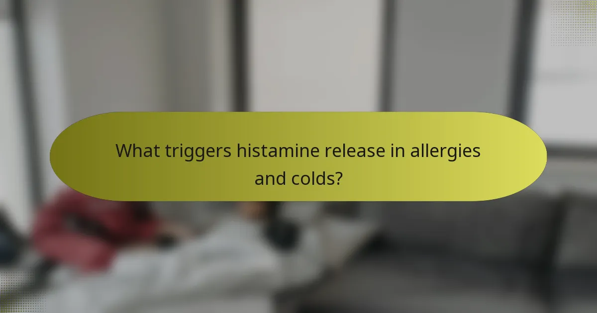 What triggers histamine release in allergies and colds?