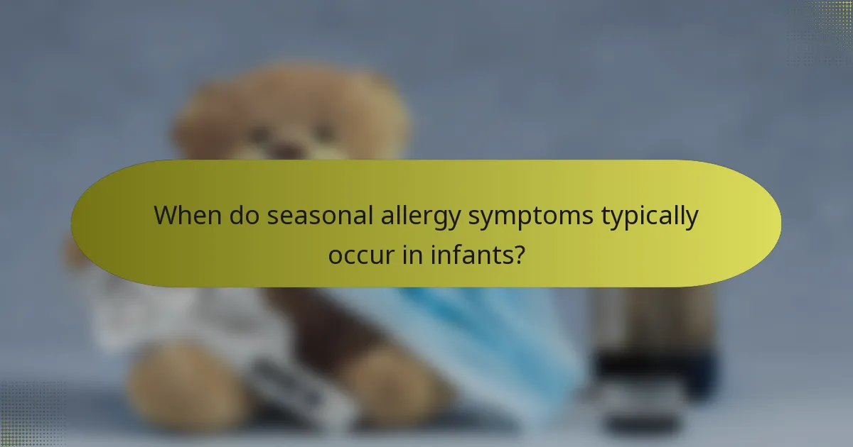 When do seasonal allergy symptoms typically occur in infants?