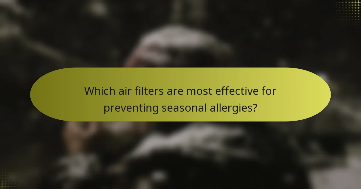 Which air filters are most effective for preventing seasonal allergies?