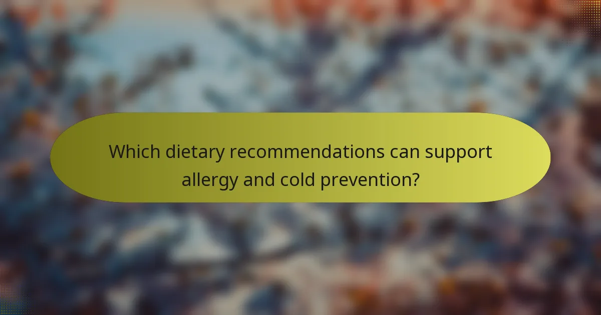 Which dietary recommendations can support allergy and cold prevention?