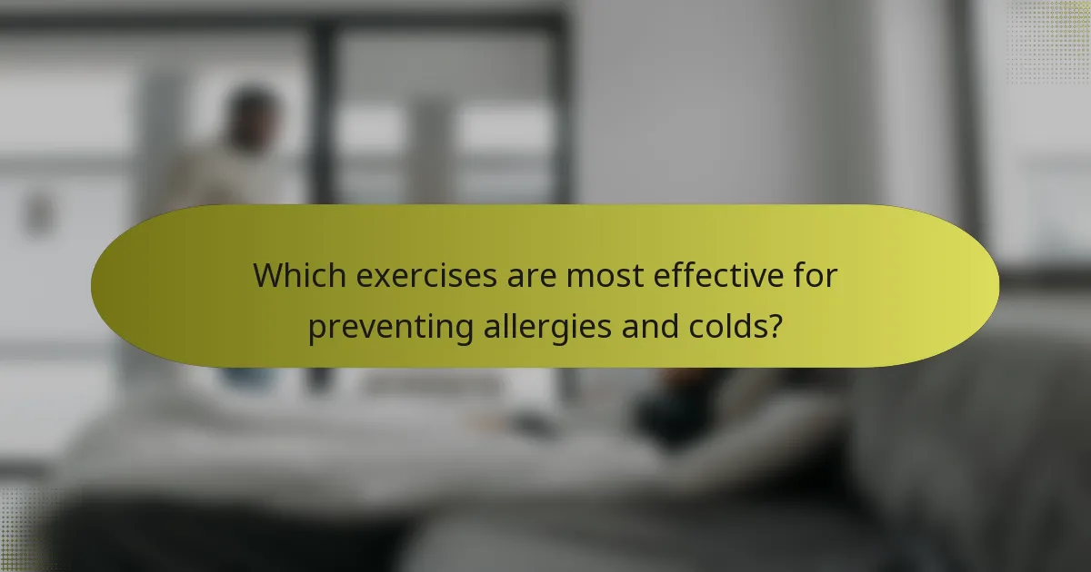 Which exercises are most effective for preventing allergies and colds?