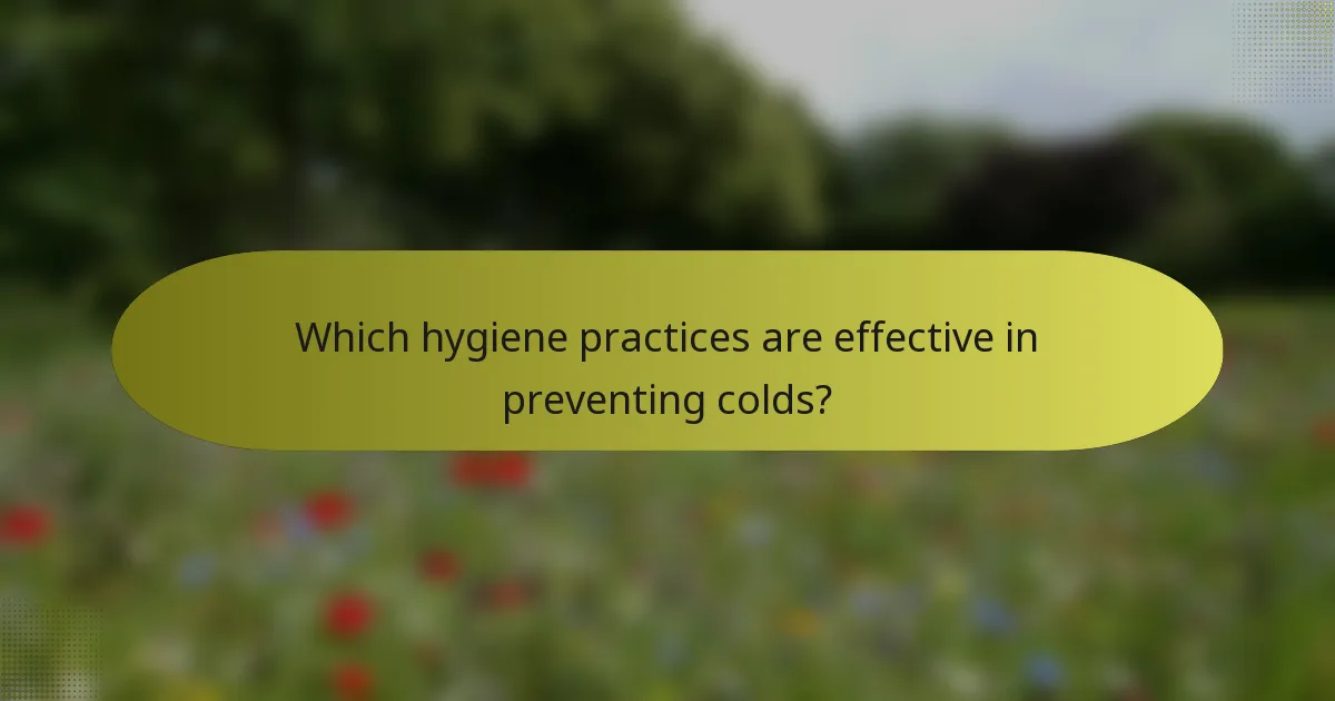 Which hygiene practices are effective in preventing colds?