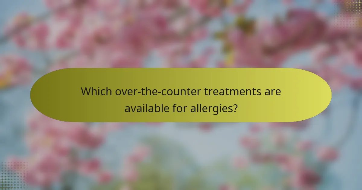 Which over-the-counter treatments are available for allergies?