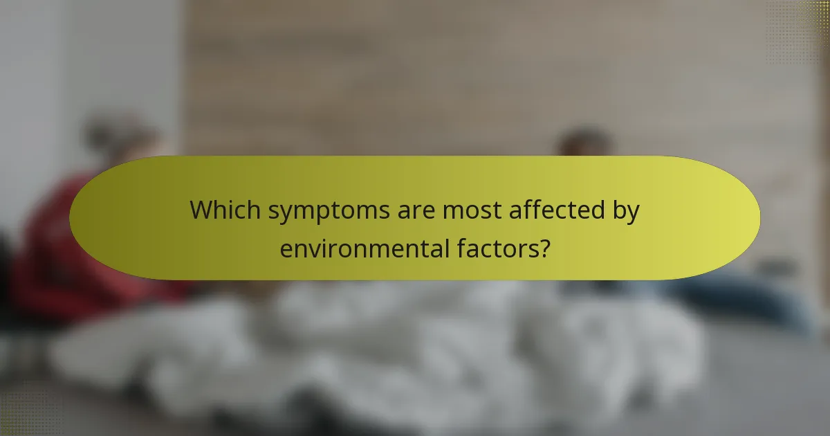 Which symptoms are most affected by environmental factors?